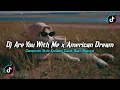Download Lagu DJ ARE YOU WITH ME X AMERICAN DREAM X MELODY STYLE KONDANG FULL REVERB SLOW BASS MENGKANE 2025!!