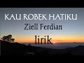 Download Lagu Ziell Ferdian -_-_-Kau ROBEK HATIKU(Lirik)