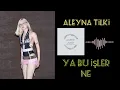 Aleyna Tilki - Ya Bu İşler Ne (Official Music)