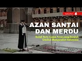Download Lagu Merdunya Azan Ini Walau Nadanya Santai Sampai Disukai Banyak Masyarakat Indonesia (Rekaman Lama)