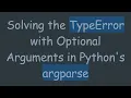 Solving the TypeError with Optional Arguments in Python s argparse