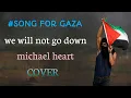 Download Lagu Michael heart#we will not go down#song for Gaza(cover)
