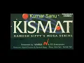 Download Lagu Kismat Ka To - Kumar Sanu - (Original Soundtrack) - Kismat Tv Serial (1994) - (By °Satyam )