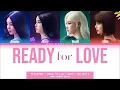 BLACKPINK – Ready for Love [ + Demo part + New part ] color coded lyrics