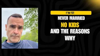 I’m 51, never married, no kids and the reasons why.