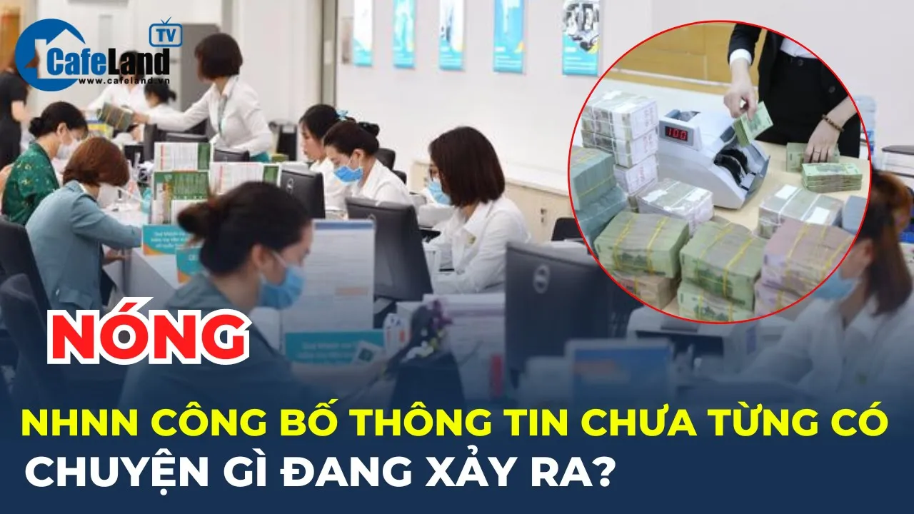 Outline Video Ngân hàng Nhà nước vừa công bố THÔNG TIN CHƯA TỪNG CÓ, chuyện gì đang xảy ra? | CafeLand