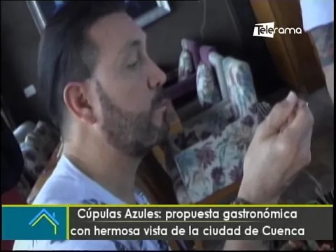 Cúpulas Azules: Propuesta gastronómica con hermosa vista de la ciudad de Cuenca