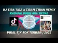 Download Lagu DJ TIBA TIBA x TIBAN TIBAN || KADANG BIKIN AKU KESAL REMIX VIRAL TIK TOK 2022