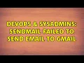 DevOps SysAdmins sendmail failed to send email to gmail 2 Solutions
