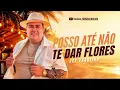 POSSO ATÉ NÃO TE DAR FLORES - Rey Vaqueiro 