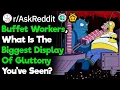 Buffet Workers What Is The Biggest Display Of Gluttony You ve Seen