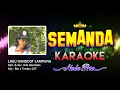 Download Lagu Semanda Karaoke Nada Pria | Lagu Dangdut Lampung Cipt. \u0026 Voc. Hila Hambala | Key : Bm