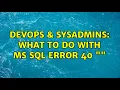 DevOps SysAdmins What to do with ms sql error 40 2 Solutions