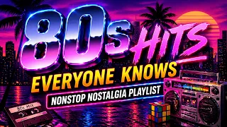 80s Songs Everyone Knows Ultimate Nostalgia Hits Mix No Skip Playlist