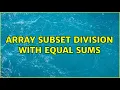 Array subset division with equal sums