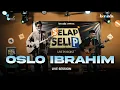 Lagu OSLO IBRAHIM - at BSIK  | Live Session SELAP SELIP LIVE PODCAST