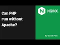 Can PHP run without Apache We can with NGINX