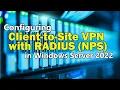 Configuring a Client-to-Site VPN using RADIUS NPS Server Authentication in Windows Server 2022