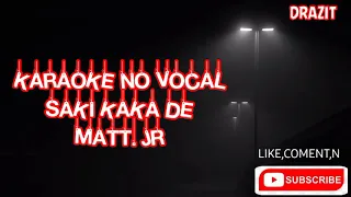 Download MATT.JR SAKI KAKA DE KARAOKE NO VOCAL MP3