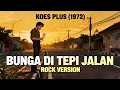 Lagu Koes Plus (1972) - Bunga di Tepi Jalan | Rock Cover Powerful \u0026 Nostalgic 🔥