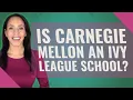 Is Carnegie Mellon an Ivy League school