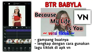 Download BTR BABYLA || TUTORIAL EDIT VIDEO TIKTOK BECAUSE MY LIFE IS YOU MP3