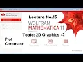 2D Graphics in Mathematica Mathematica Tutorial Use of Plot command Lecture 15