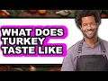 What Does Turkey Taste Like - Answered