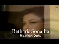 Download Lagu Betharia Sonatha - Maafkan Daku (Remastered Audio)
