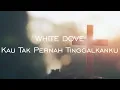 Download Lagu White Dove - Kau Tak Pernah Tinggalkanku