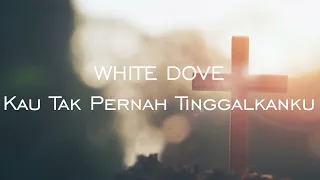 Download White Dove - Kau Tak Pernah Tinggalkanku MP3
