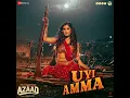 Uyi Amma (From "Azaad") - Amit Trivedi, Madhubanti Bagchi & Amitabh Bhattacharya