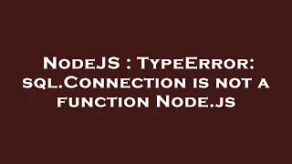 NodeJS TypeError sql Connection is not a function Node js