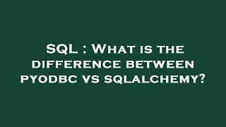 SQL What is the difference between pyodbc vs sqlalchemy