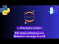 Data Science Machine Learning 4 - Using Python Variables Malayalam Tutorial