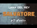 Lagu Lana Del Rey - Salvatore [8D AUDIO]