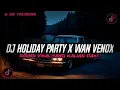 Download Lagu DJ HOLIDAY PARTY - WAN VENOX REMIX || JEDAG JEDUG REVERB YANG KALIAN CARI!!