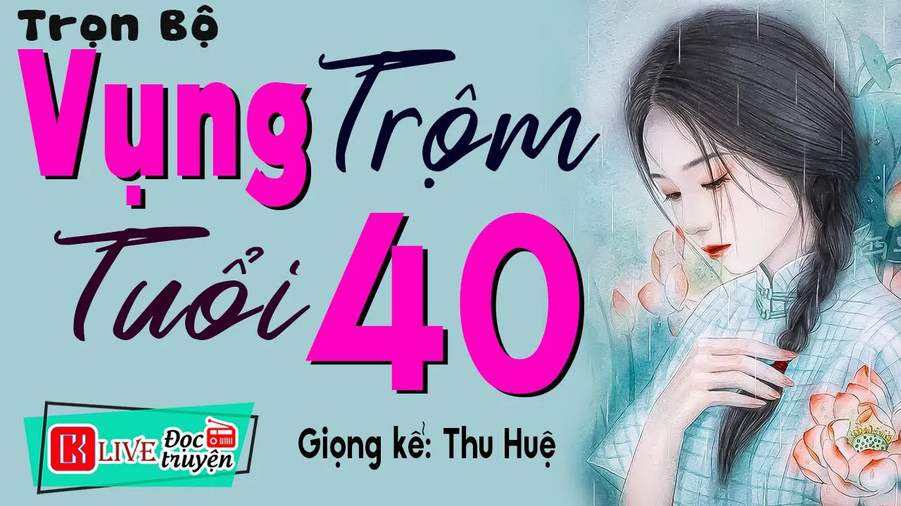 Outline Video Câu chuyện có thật được kể lại: " VỤNG TRỘM TUỔI 40 " - Tiểu Thuyết Đêm Khuya Việt Nam #ThuHue kể