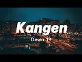 Kangen - Dewa19 [ Lirik Lagu ]
