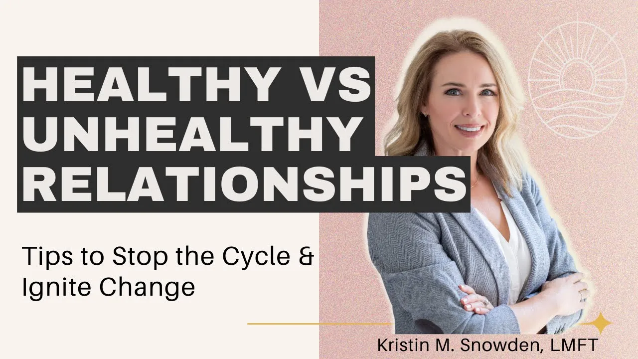 Healthy vs Unhealthy Relationships: Tips to Stop the Cycle and Ignite Positive Change