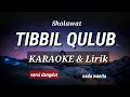 Download Lagu Sholawat TIBBIL QULUB -Karaoke \u0026 Lirik (nada wanita)