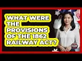 What Were The Provisions Of The 1862 Railway Act