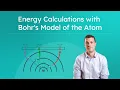 Energy Calculations with Bohr s Model of the Atom