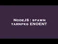 NodeJS spawn yarnpkg ENOENT