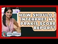 How Should I Interpret My Praxis Score Report - Aspiring Teacher Guide