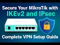 Secure Your MikroTik with IKEv2 and IPsec Complete VPN Setup Guide