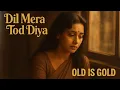 Lagu Dil Mera Tod Diya | Old is Gold | Subscribe for More Retro Hindi Songs