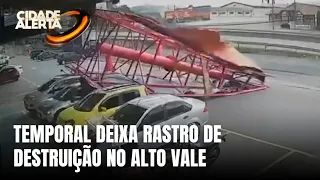 Temporal provoca destruição e mais de 200 ocorrências no Alto Vale catarinense