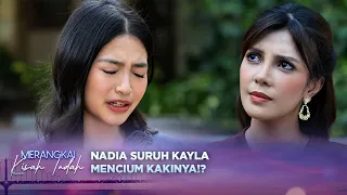Tak Berkutik! Kayla Harus Turuti Semua Perintah Nadia! | Merangkai Kisah Indah - Episode 410