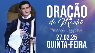 ORAÇÃO DA MANHÃ | 27/02/2025 |  @PadreManzottiOficial